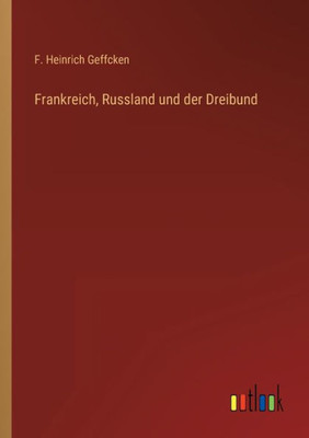 Frankreich, Russland Und Der Dreibund (German Edition)