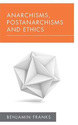 Anarchisms, Postanarchisms and Ethics (New Politics of Autonomy)