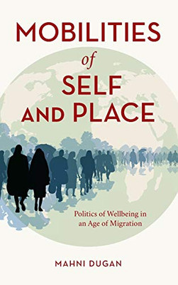 Mobilities of Self and Place: Politics of Wellbeing in an Age of Migration