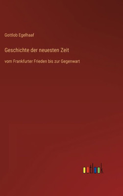 Geschichte Der Neuesten Zeit: Vom Frankfurter Frieden Bis Zur Gegenwart (German Edition)