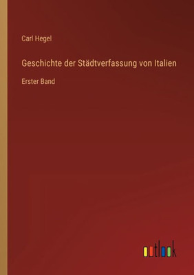 Geschichte Der Städtverfassung Von Italien: Erster Band (German Edition)