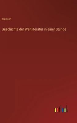 Geschichte Der Weltliteratur In Einer Stunde (German Edition)