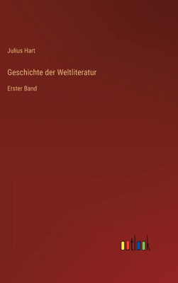 Geschichte Der Weltliteratur: Erster Band (German Edition)
