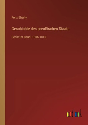 Geschichte Des Preußischen Staats: Sechster Band: 1806-1815 (German Edition)