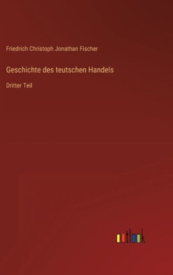 Geschichte Des Teutschen Handels: Dritter Teil (German Edition)