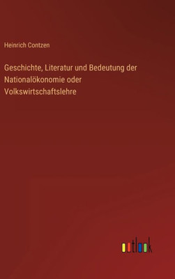 Geschichte, Literatur Und Bedeutung Der Nationalökonomie Oder Volkswirtschaftslehre (German Edition)