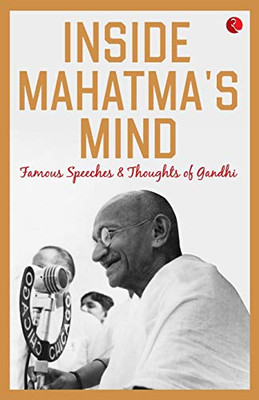 Inside Mahatma’s Mind: Famous Speeches and Thoughts of Gandhi