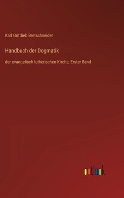 Handbuch Der Dogmatik: Der Evangelisch-Lutherischen Kirche, Erster Band (German Edition)