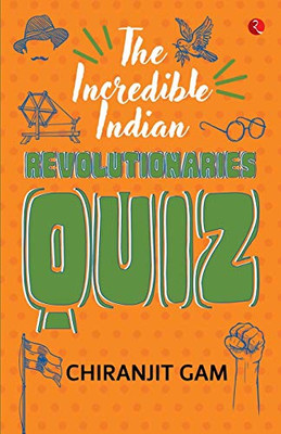 THE INCREDIBLE INDIAN REVOLUTIONARIES QUIZ