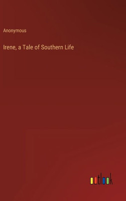 Irene, A Tale Of Southern Life