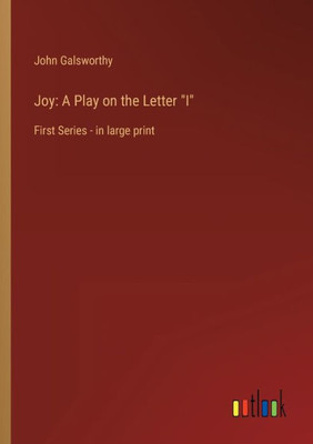 Joy: A Play On The Letter I: First Series - In Large Print
