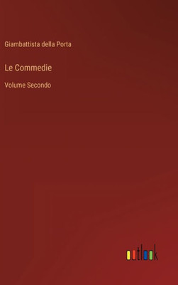 Le Commedie: Volume Secondo (Italian Edition)