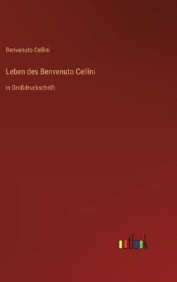 Leben Des Benvenuto Cellini: In Großdruckschrift (German Edition)