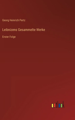 Leibnizens Gesammelte Werke: Erster Folge (German Edition)