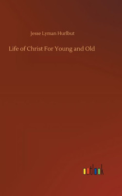 Life Of Christ For Young And Old