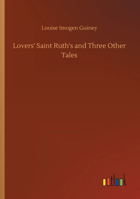 Lovers' Saint Ruth's And Three Other Tales