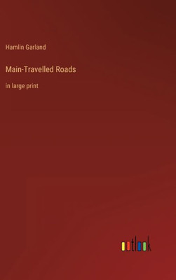 Main-Travelled Roads: In Large Print