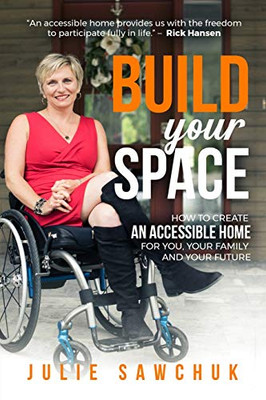 Build YOUR Space: How to create an accessible home for you, your family and your future