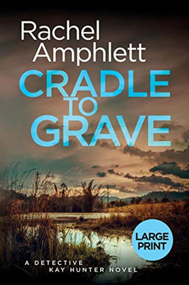 Cradle to Grave: A Detective Kay Hunter murder mystery (Large print crime thriller books by Rachel Amphlett)