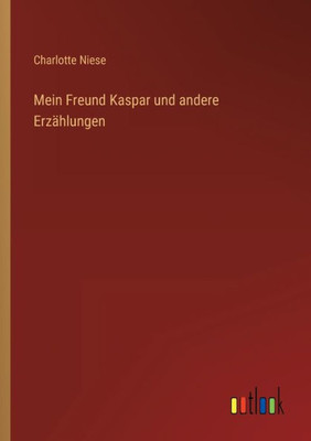 Mein Freund Kaspar Und Andere Erzählungen (German Edition)
