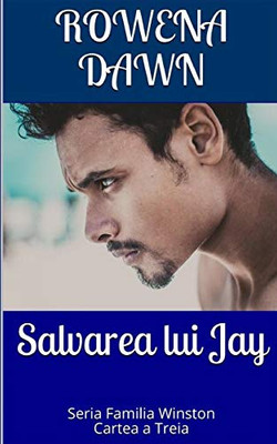 Salvarea lui Jay: Cartea a Treia din Seria Familia Winston (Romanian Edition)