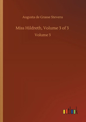 Miss Hildreth, Volume 3 Of 3: Volume 3
