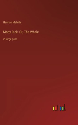 Moby Dick; Or, The Whale: In Large Print