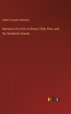 Narrative Of A Visit To Brazil, Chile, Peru, And The Sandwich Islands