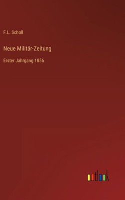 Neue Militär-Zeitung: Erster Jahrgang 1856 (German Edition)