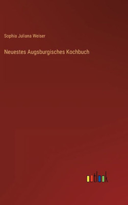 Neuestes Augsburgisches Kochbuch (German Edition)