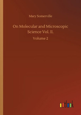 On Molecular And Microscopic Science Vol. Ii.: Volume 2