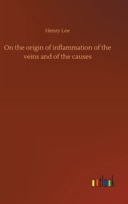 On The Origin Of Inflammation Of The Veins And Of The Causes