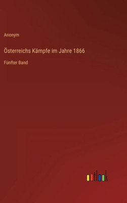 Österreichs Kämpfe Im Jahre 1866: Fünfter Band (German Edition)