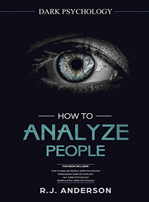 How to Analyze People: Dark Psychology Series 4 Manuscripts - How to Analyze People, Persuasion, NLP, and Manipulation