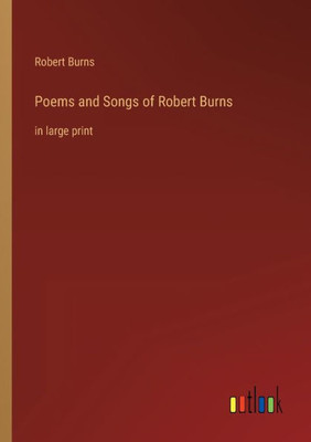 Poems And Songs Of Robert Burns: In Large Print