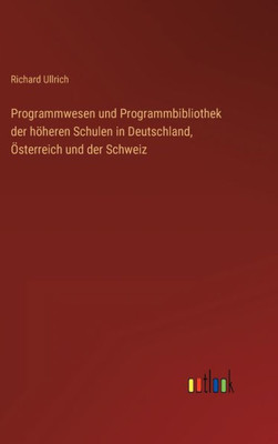 Programmwesen Und Programmbibliothek Der Höheren Schulen In Deutschland, Österreich Und Der Schweiz (German Edition)
