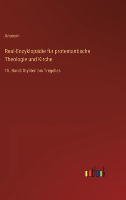 Real-Enzyklopädie Für Protestantische Theologie Und Kirche: 15. Band: Styliten Bis Tregelles (German Edition)