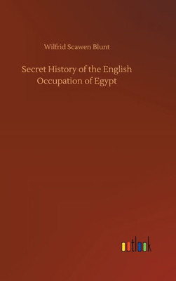 Secret History Of The English Occupation Of Egypt