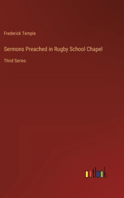 Sermons Preached In Rugby School Chapel: Third Series