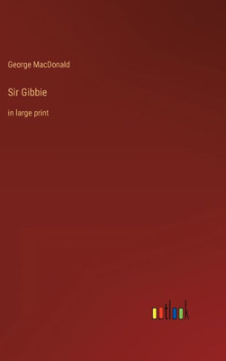 Sir Gibbie: In Large Print