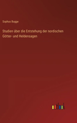 Studien Über Die Entstehung Der Nordischen Götter- Und Heldensagen (German Edition)