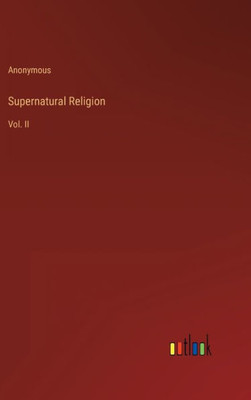 Supernatural Religion: Vol. Ii