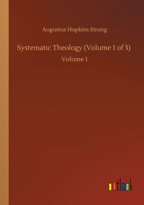 Systematic Theology (Volume 1 Of 3): Volume 1