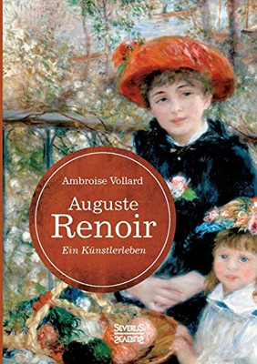Auguste Renoir. Ein Künstlerleben: mit zahlreichen Abbildungen, Gesprächsnotizen und Zeichnungen (German Edition)