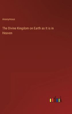 The Divine Kingdom On Earth As It Is In Heaven