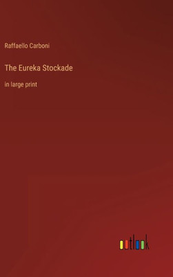 The Eureka Stockade: In Large Print