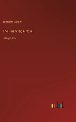 The Financier; A Novel: In Large Print