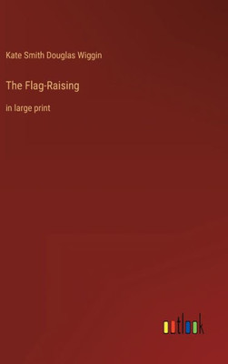 The Flag-Raising: In Large Print The Flag-Raising: In Large Print