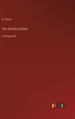 The Gentle Grafter: In Large Print