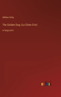 The Golden Dog; (Le Chien D'Or): In Large Print